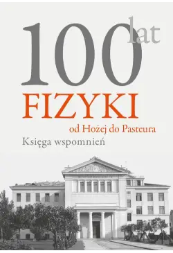 100 lat fizyki: od Hożej do...