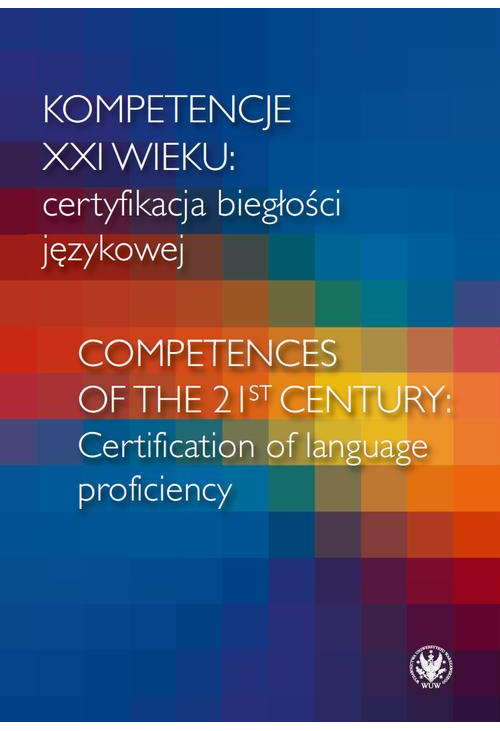Kompetencje XXI wieku certyfikacja biegłości językowej/Competences of the 21st century: Certification of language proficienc...