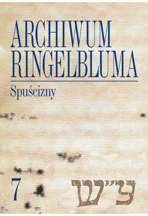 Archiwum Ringelbluma. Konspiracyjne Archiwum Getta Warszawy, tom 7. Spuścizny