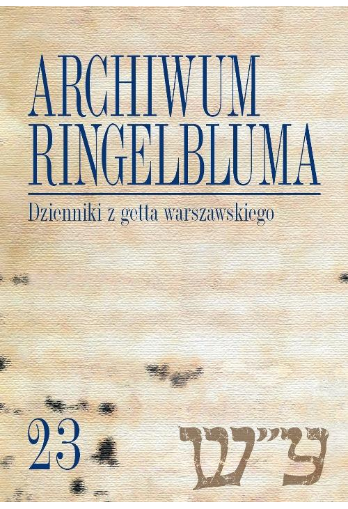 Archiwum Ringelbluma. Konspiracyjne Archiwum Getta Warszawy. Tom 23, Dzienniki z getta warszawskiego