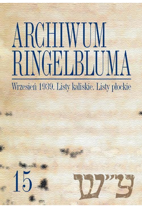 Archiwum Ringelbluma. Konspiracyjne Archiwum Getta Warszawy. Tom 15, Wrzesień 1939. Listy kaliskie