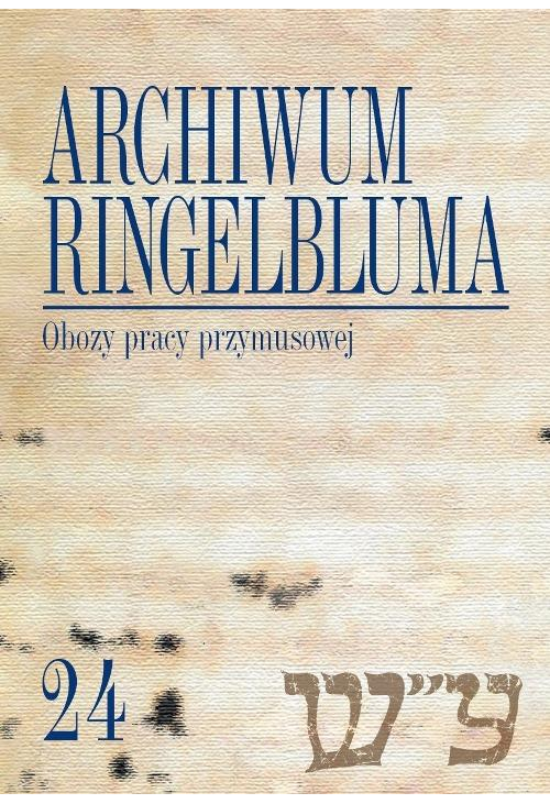 Archiwum Ringelbluma. Konspiracyjne Archiwum Getta Warszawy. Tom 24