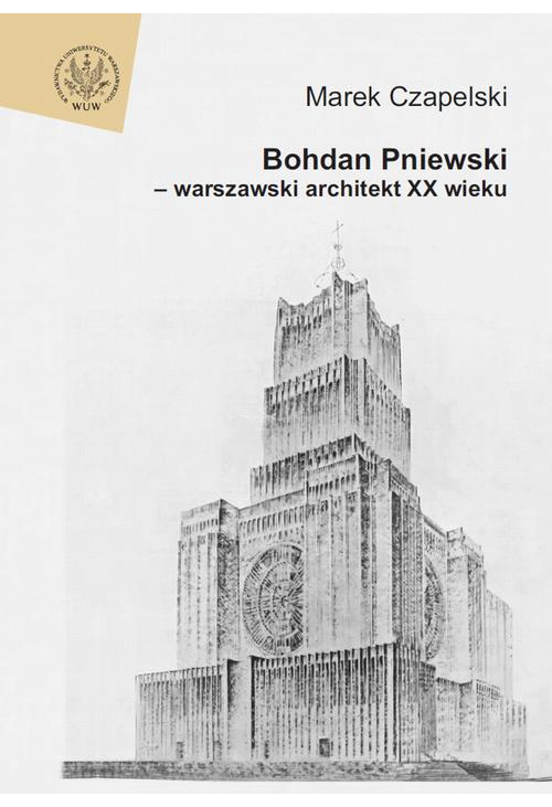 Bohdan Pniewski - warszawski architekt XX wieku