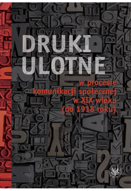 Druki ulotne w procesie komunikacji społecznej w XIX wieku (do 1918 roku)