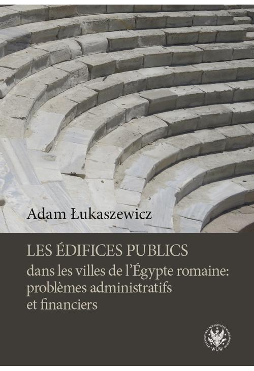 Les édifices publics dans les villes de l'Égypte romaine: problemes administratifs et financiers