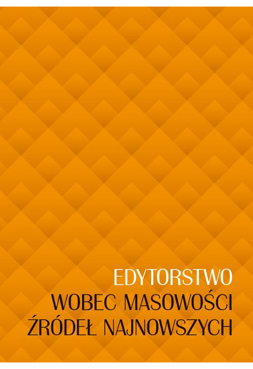 Edytorstwo wobec masowości źródeł najnowszych