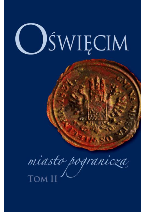 Oświęcim - miasto pogranicza. Tom II