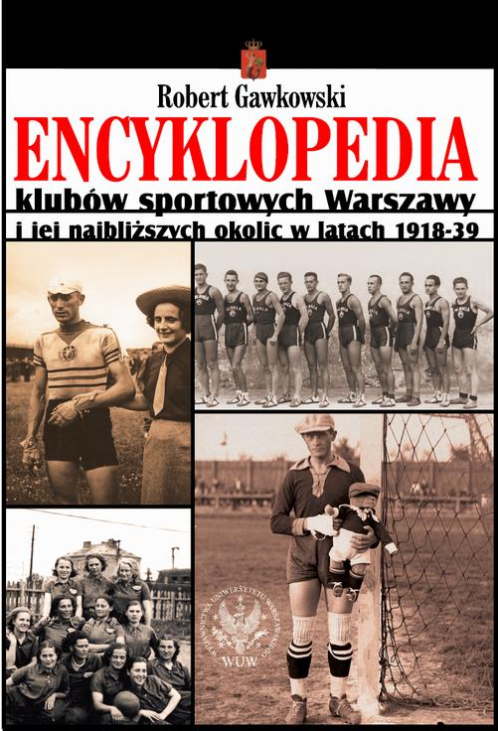 Encyklopedia klubów sportowych Warszawy i jej najbliższych okolic w latach 1918-39