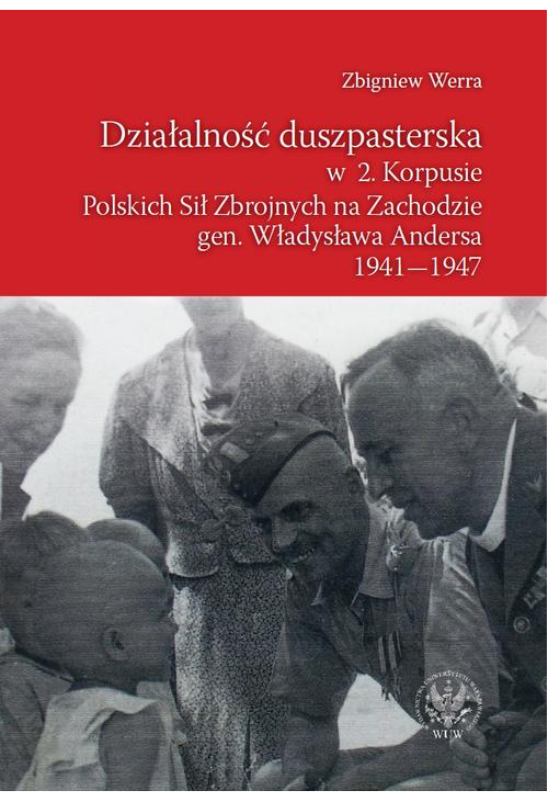 Działalność duszpasterska w 2. Korpusie Polskich Sił Zbrojnych na Zachodzie gen. Władysława Andersa 1941-1947