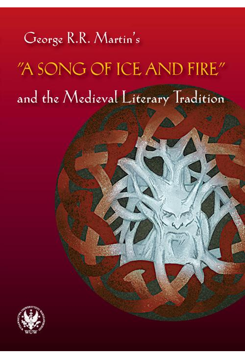 George R.R. Martin's "A Song of Ice and Fire" and the Medieval Literary Tradition