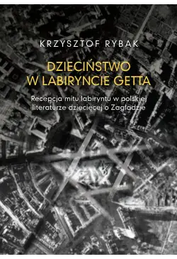 Dzieciństwo w labiryncie getta