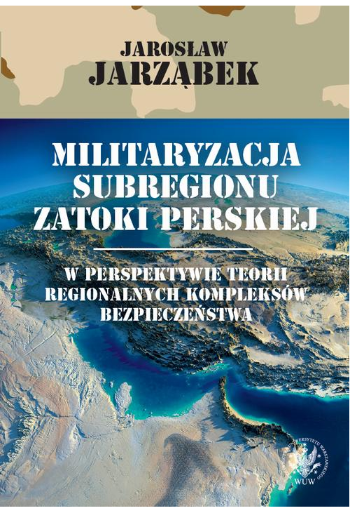 Militaryzacja subregionu Zatoki Perskiej w perspektywie teorii regionalnych kompleksów bezpieczeństwa