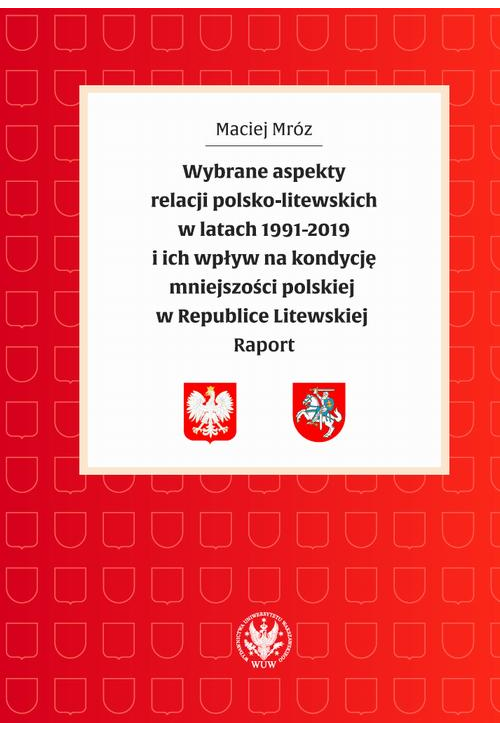 Wybrane aspekty relacji polsko-litewskich w latach 1991-2019 i ich wpływ na kondycję mniejszości polskiej w Republice Litews...