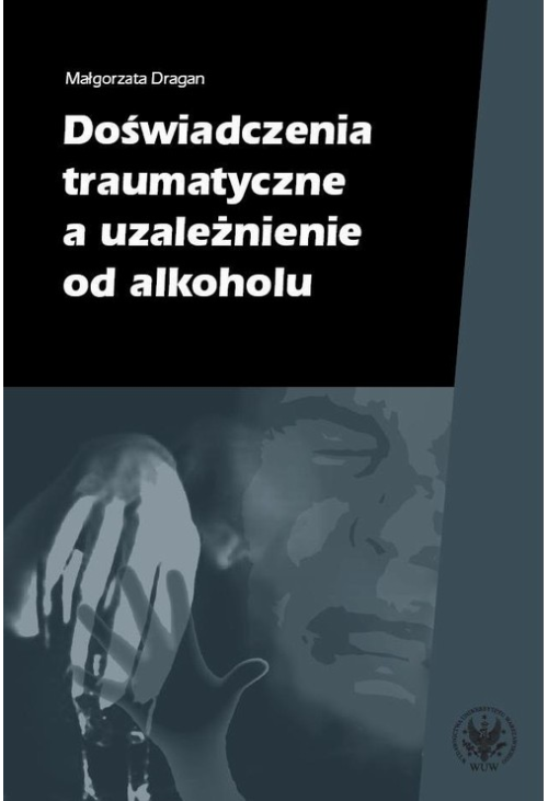 Doświadczenia traumatyczne a uzależnienie od alkoholu