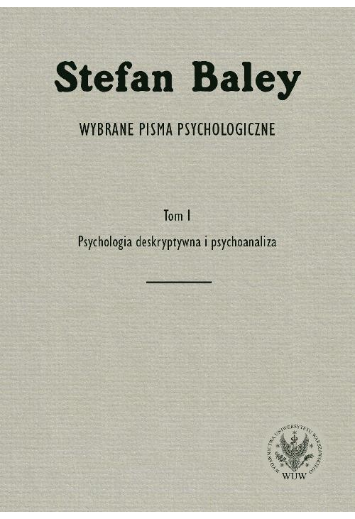 Wybrane pisma psychologiczne. Tom 1. Psychologia deskryptywna i psychoanaliza