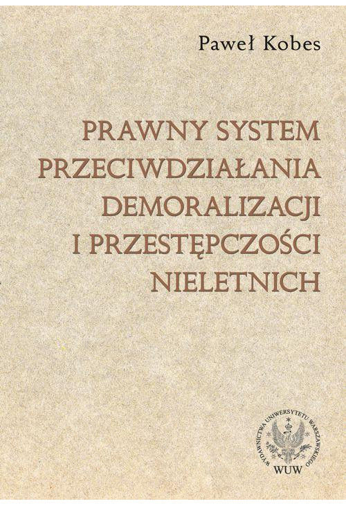 Prawny system przeciwdziałania demoralizacji i przestępczości nieletnich