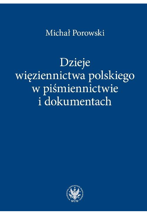 Dzieje więziennictwa polskiego w piśmiennictwie i dokumentach