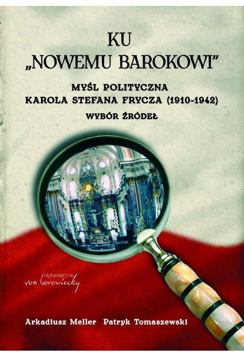 Ku "nowemu barokowi". Myśl polityczna Karola Stefana Frycza (1910-1942). Wybór źródeł