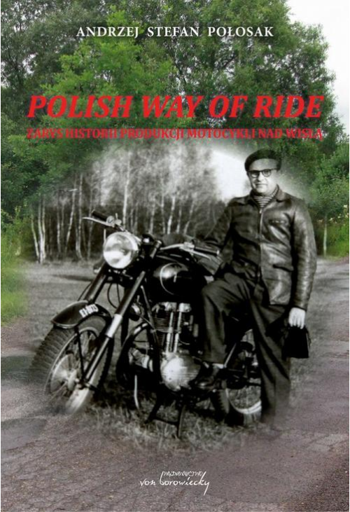 Polish way of ride. Zarys historii produkcji motocykli nad Wisłą
