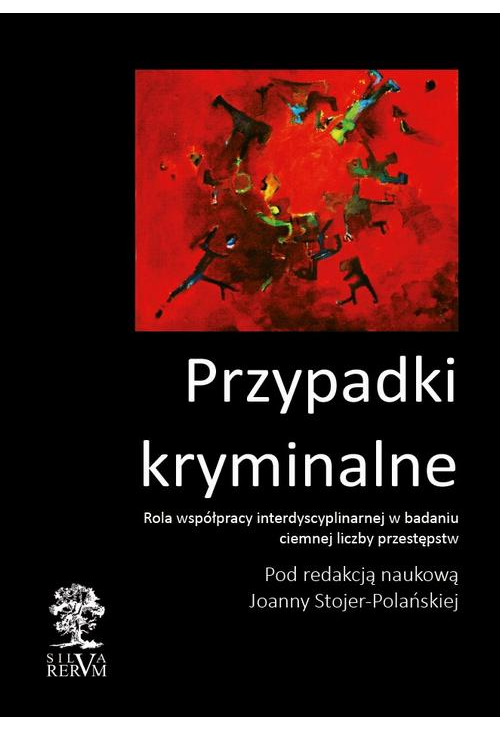 Przypadki kryminalne. Współpraca interdyscyplinarna przy badaniu ciemnej liczby przestępstw