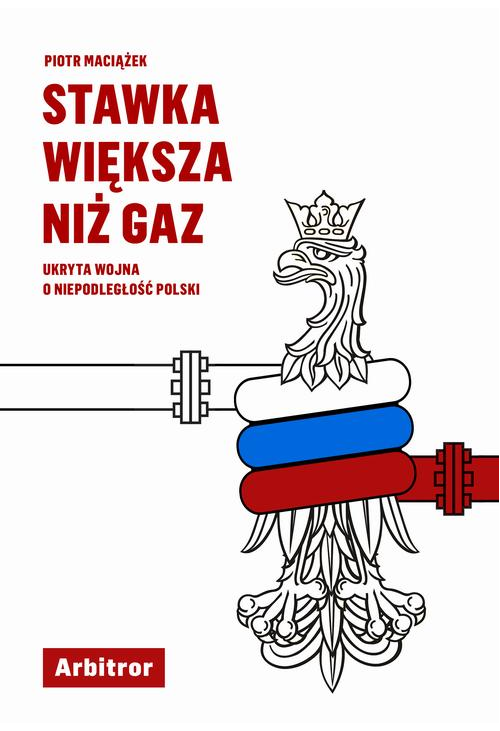 Stawka większa niż gaz. Ukryta wojna o niepodległość Polski