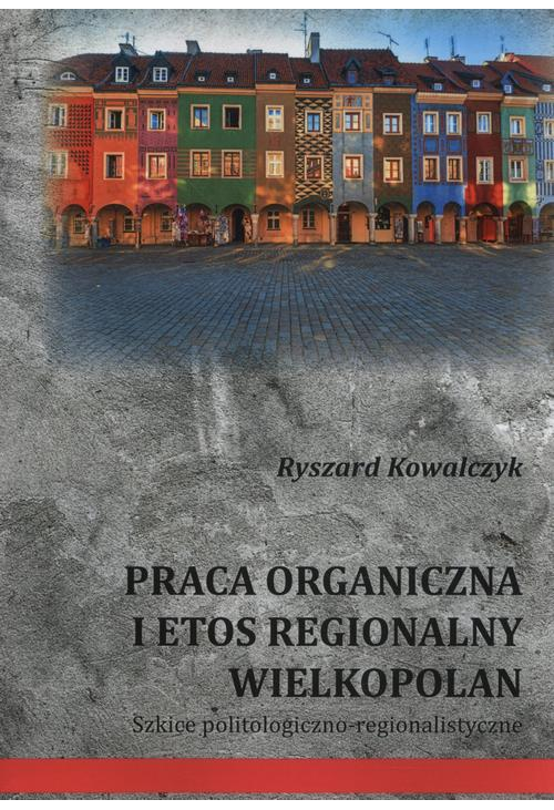 Praca organiczna i etos regionalny Wielkopolan