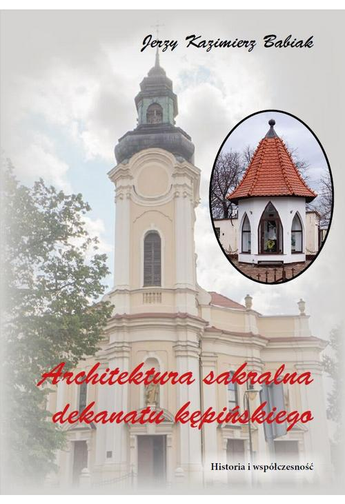 ARCHITEKTURA SAKRALNA DEKANATU KĘPIŃSKIEGO Historia i współczesność