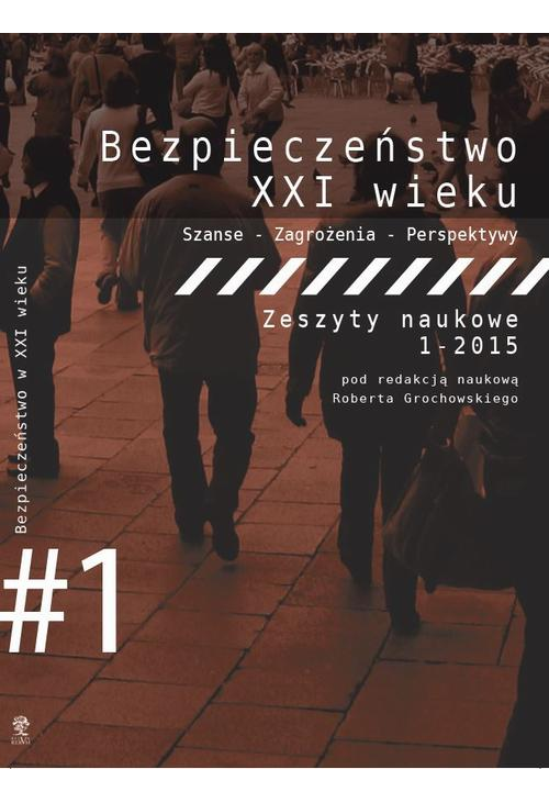 Bezpieczeństwo w XXI wieku. Szanse - Zagrożenia - Perspektywy