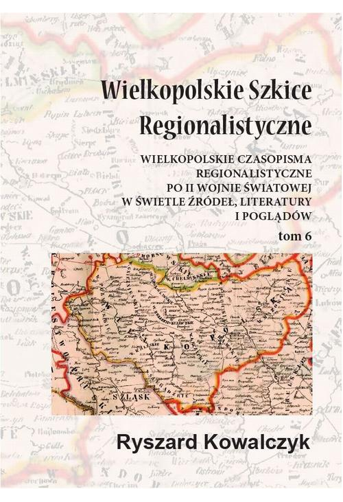 Wielkopolskie szkice regionalistyczne Tom 6