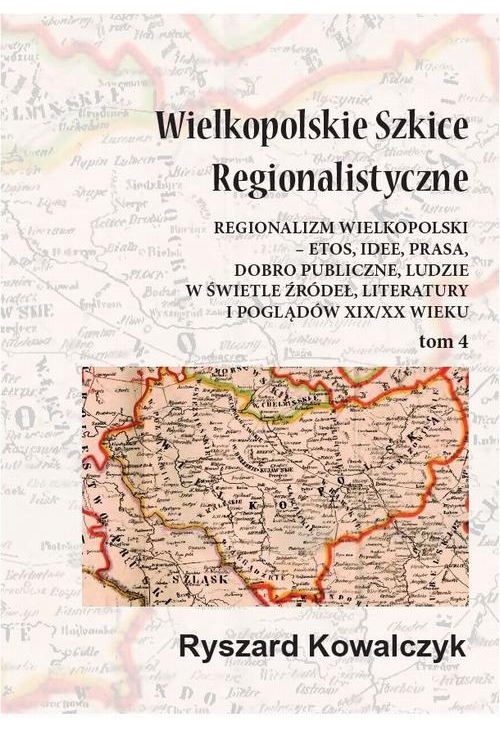 Wielkopolskie szkice regionalistyczne Tom 4