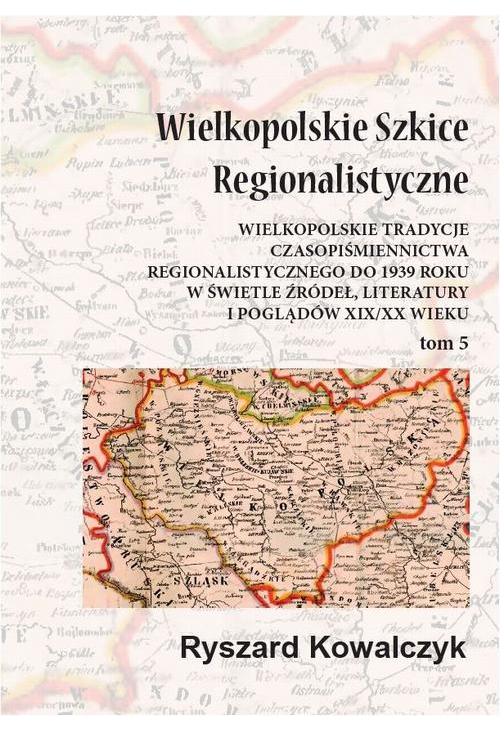 Wielkopolskie szkice regionalistyczne Tom 5