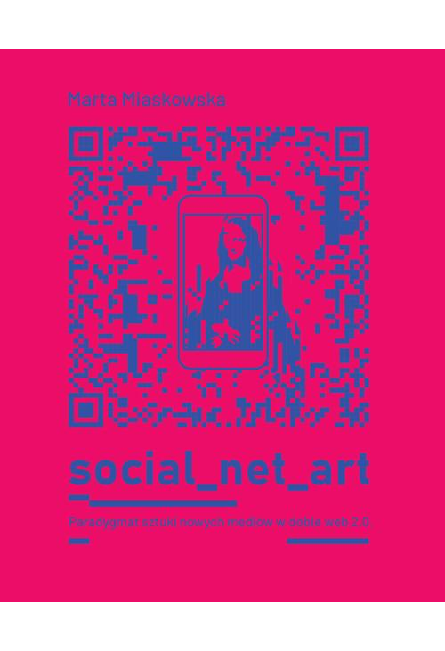 SOCIAL NET ART Paradygmat sztuki nowych mediów w dobie web 2.0.