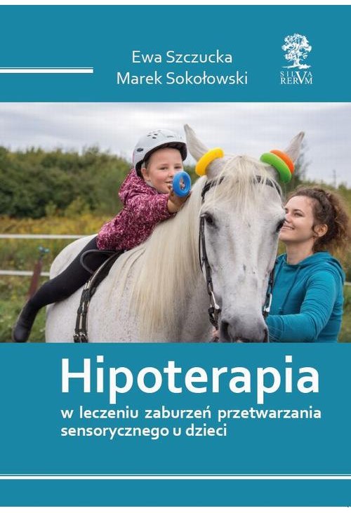 HIPOTERAPIA W LECZENIU ZABURZEŃ PRZETWARZANIA SENSORYCZNEGO U DZIECI