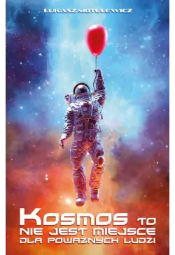 Kosmos to nie jest miejsce...