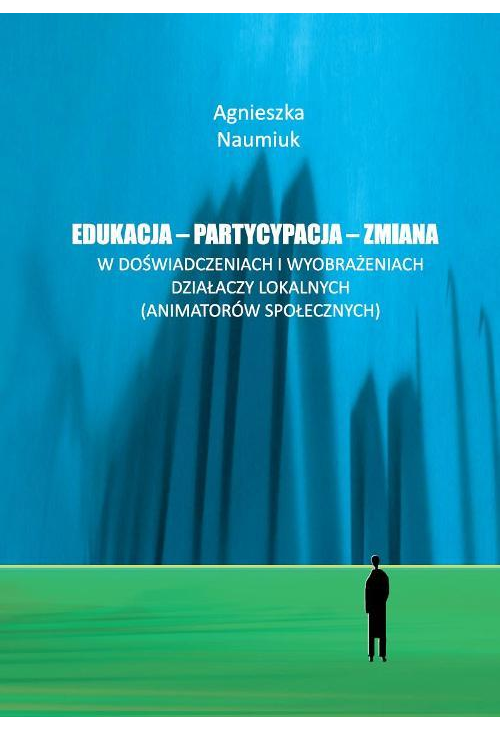 Edukacja - partycypacja - zmiana w doświadczeniach i wyobrażeniach działaczy lokalnych