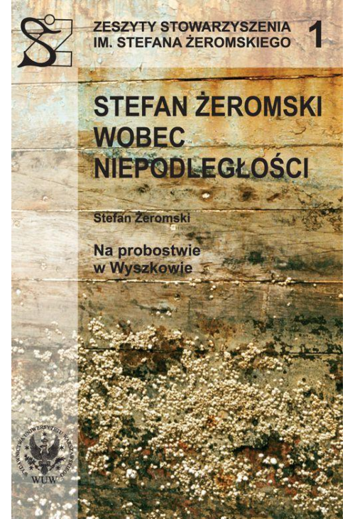 Stefan Żeromski wobec Niepodległości oraz Na probostwie w Wyszkowie