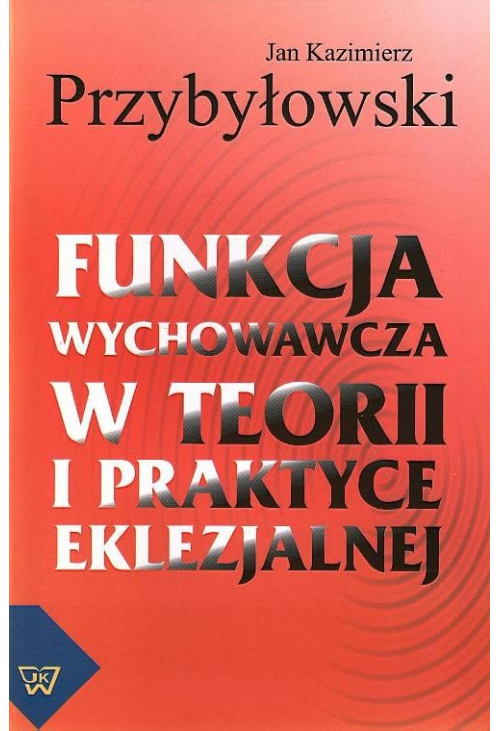 Funkcja wychowawcza w teorii i praktyce eklezjalnej