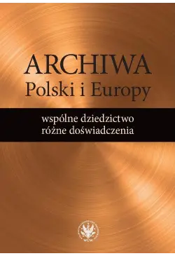 Archiwa Polski i Europy:...