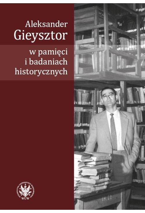 Aleksander Gieysztor w pamięci i badaniach historycznych