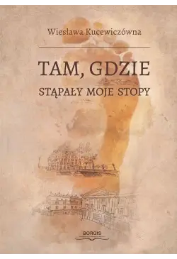 Tam, gdzie stąpały moje stopy