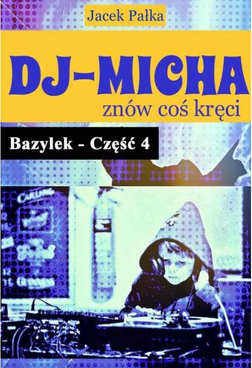 DJ-Micha znów coś kręci czyli Bazylek część 4.