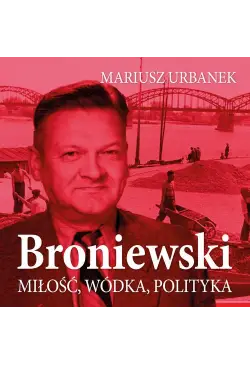 Broniewski. Miłość, wódka,...