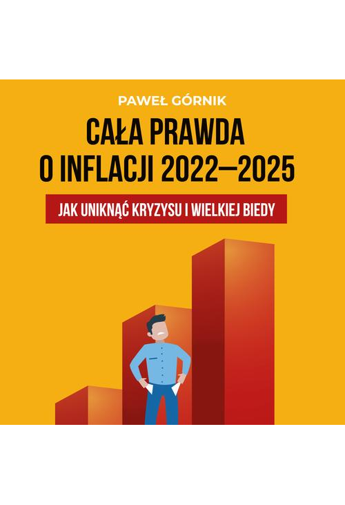 Cała prawda o inflacji 2022–2025. Jak uniknąć kryzysu i wielkiej biedy