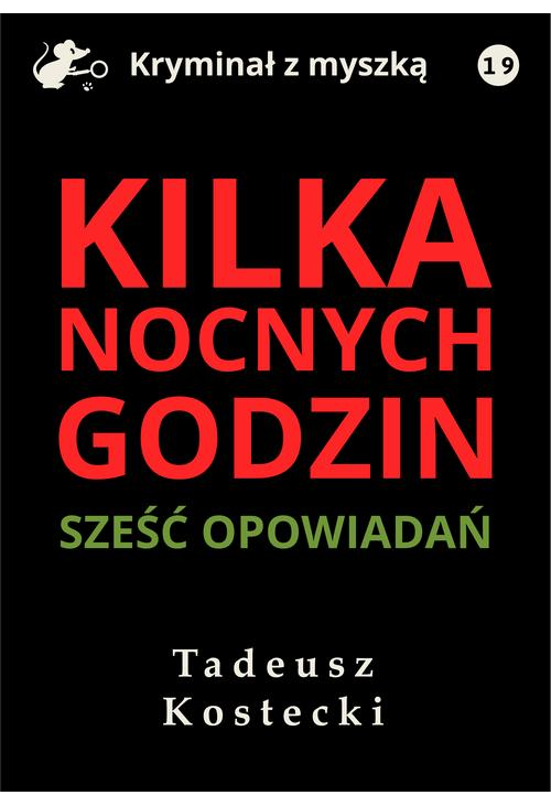 Kilka nocnych godzin. Sześć opowiadań kryminalno-sensacyjnych