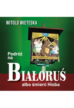 Podróż na Białoruś albo...
