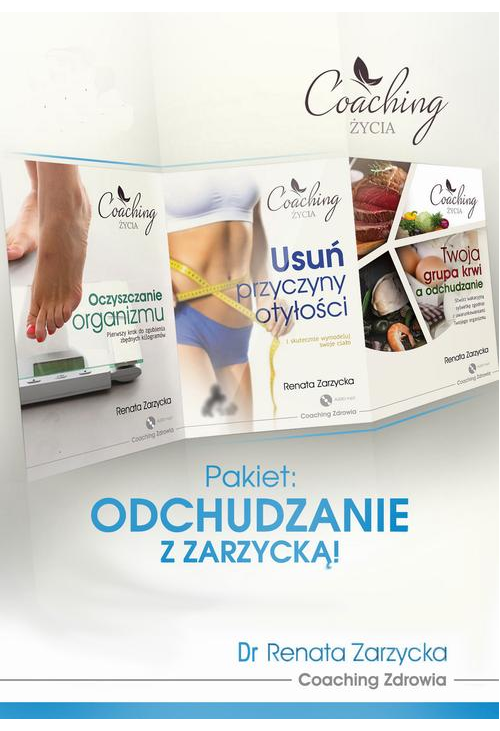 Pakiet 3 w 1: Odchudzanie z Zarzycką! Przyczyny otyłości, oczyszczanie organizmu i dieta zgodna z grupą krwi.