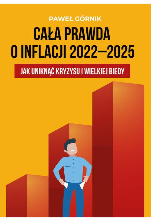 Cała prawda o inflacji 2022–2025. Jak uniknąć kryzysu i wielkiej biedy