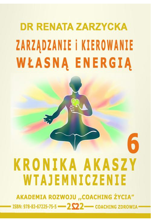 Zarządzanie i Kierowanie Własną Energią. Kronika Akaszy Wtajemniczenie. cz. 6