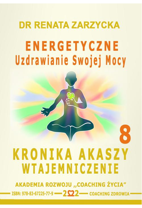 Energetyczne Uzdrawianie Swojej Mocy. Kronika Akaszy Wtajemniczenie. odc. 8