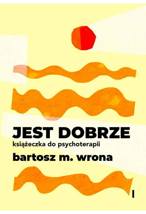 Jest dobrze. Książeczka do psychoterapii